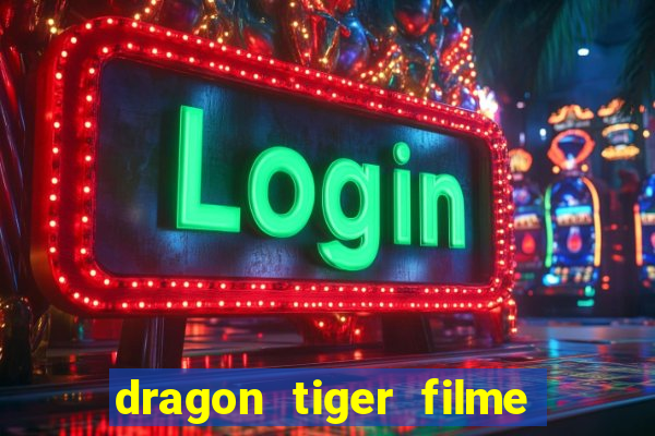 dragon tiger filme completo dublado online